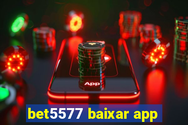 bet5577 baixar app